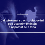 strach z blogování a psaní pod vlastním jménem