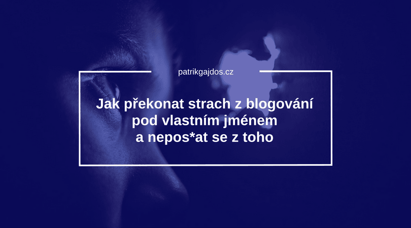 strach z blogování a psaní pod vlastním jménem